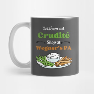 Funny Political Slogan - Let Them Eat Crudites - Shop At Wegner's PA Mug